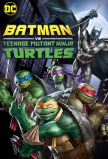 دانلود انیمیشن Batman vs Teenage Mutant Ninja Turtles 201918154-985025643
