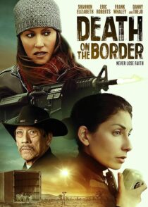 دانلود فیلم Death on the Border 2023380242-1341914260