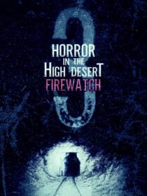 دانلود فیلم Horror in the High Desert 3: Firewatch 2024406481-1166189849