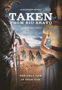 دانلود فیلم Taken from Rio Bravo 2024414473-690645308