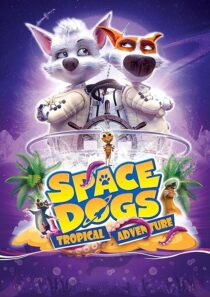 دانلود انیمیشن Space Dogs: Tropical Adventure 2020431510-1020672580