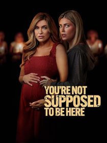 دانلود فیلم You’re Not Supposed to Be Here 2023443569-1861090116